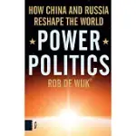 POWER POLITICS: HOW CHINA AND RUSSIA RESHAPE THE WORLD