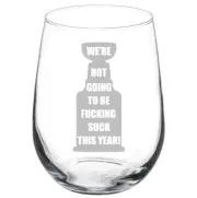 We're Not Going To Be Suck This Year Stemmed / Stemless Wine Glass