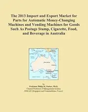 The 2013 Import and Export Market for Parts for Automatic Money-Changing Machines and Vending Machines for Goods Such As Postage Stamp, Cigarette, Food, and Beverage in Australia