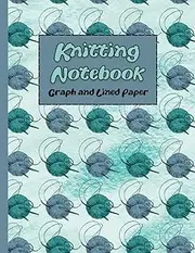 Knitting Notebook Graph and Lined Paper: A Knitting Exercise Book for Drawing and Writing Knitting Patterns in