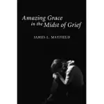 AMAZING GRACE IN THE MIDST OF GRIEF