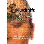 MINDSHIFT: YOUR LIFE DOESN’T HAVE TO SUCK