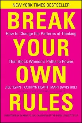 Break Your Own Rules: How to Change the Patterns of Thinking That Block Women’s Paths to Power