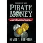 PIRATE MONEY: DISCOVERING THE FOUNDERS’ HIDDEN PLAN FOR ECONOMIC JUSTICE AND DEFEATING THE GREAT RESET