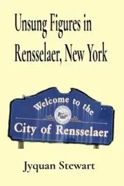Unsung Figures in Rensselaer, New York by Jyquan Stewart Paperback Book