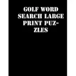 GOLF WORD SEARCH LARGE PRINT PUZZLES: LARGE PRINT PUZZLE BOOK.8,5X11, MATTE COVER, SOPRT ACTIVITY PUZZLE BOOK WITH SOLUTION