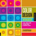 COLOR DESIGN WORKBOOK: A REAL-WORLD GUIDE TO USING COLOR IN GRAPHIC DESIGN