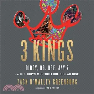 Three Kings ― Diddy, Dr. Dre, Jay-z, and Hip-hop's Multibillion-dollar Rise