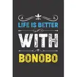 LIFE IS BETTER WITH BONOBO: FUNNY BONOBO LOVERS GIFTS DOT GRID JOURNAL NOTEBOOK 6X9 120 PAGES