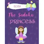 OLIVIA THE SUDOKU PRINCESS: PERSONALIZED THE SUDOKU PRINCESS FOR KIDS - GREAT & FUN SUDOKU PUZZLES