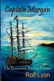 Captain Morgan: The Buccaneer Raid on Panama by Rolf Lyon (English) Paperback Bo