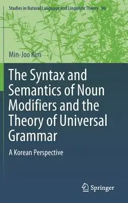 The Syntax and Semantics of Noun Modifiers and the Theory of Universal Grammar: A Korean Perspective