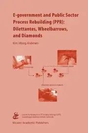 E-government and Public Sector Process Rebuilding: Dilettantes, Wheel Barrows, a
