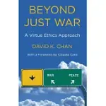 BEYOND JUST WAR: A VIRTUE ETHICS APPROACH