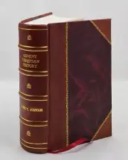Advent Christian History : A Concise Narrative Of The Origin And [Leather Bound]