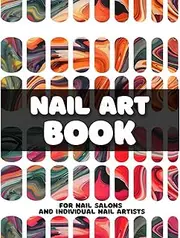 Nail Art Practice Book: Design & Practice Sheets for Nail Salons and Individual Nail Artists | Ideal for Acrylic, Gel Nail Polish, and More