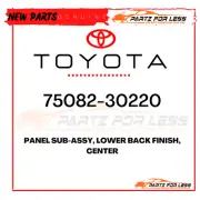 75082-30220 TOYOTA GENUINE PANEL SUB-ASSY, LOWER BACK FINISH, CENTER NEW OEM