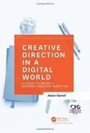 CREATIVE DIRECTION IN A DIGITAL WORLD: A GUIDE TO BEING A By Adam Harrell *NEW*