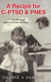 A Recipe for C-PTSD & PNES: A True Story of Determination & Hope by Samson: New