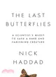 The Last Butterflies ― A Scientist's Quest to Save a Rare and Vanishing Creature