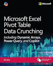 Microsoft Excel Pivot Table Data Crunching Including Dynamic Arrays, Power Query, and Copilot (Business Skills)