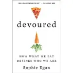DEVOURED: HOW WHAT WE EAT DEFINES WHO WE ARE