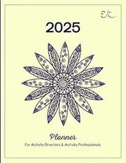 EstherK Creative 2025 Planner for Activity Directors and Activity Professionals (YELLOW): For Skilled Nursing Care, Assisted Living, Memory Care, Life Enrichment, Senior Day Care, and Hospitals