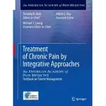 TREATMENT OF CHRONIC PAIN BY INTEGRATIVE APPROACHES: THE AMERICAN ACADEMY OF PAIN MEDICINE TEXTBOOK ON PATIENT MANAGEMENT
