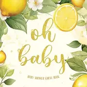 Oh Baby: Floral Lemonade Theme Gender Neutral Keepsake with Sign In, Special Memories, Space for Photos, Wishes & Advice, Gift Log (Lemon Design)