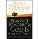 Fear Not Tomorrow, God Is Already There: Trusting Him in Uncertain Times