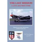 THE LAST MISSION: A LOVE AND WAR STORY ALL ABOUT PETE AND JANE, A PILOT AND NURSE OF WORLD WAR TWO WITH THE FAMED FLYING TIGERS