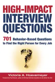 High-Impact Interview Questions: 701 Behavior-Based Questions to Find the Ri...