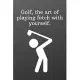 Golf, the art of playing fetch with yourself.: Sketchbook Sports Journal-Blank Notebook 6x9 120 Pages