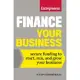 Finance Your Business: Secure Funding to Start, Run, and Grow Your Business
