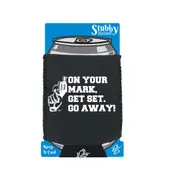 On Your Mark Get Set Go Away - Funny Novelty Stubby Holder With Base