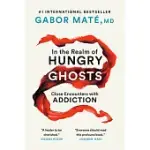 IN THE REALM OF HUNGRY GHOSTS: CLOSE ENCOUNTERS WITH ADDICTION