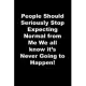 People Should Seriously Stop Expecting Normal from Me We all know it’’s Never Going to Happen!: black Lined Journal
