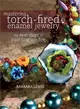 Mastering Torch-Fired Enamel Jewelry ─ The Next Steps in Painting With Fire
