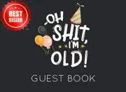 Oh Shit, I'm Old! Guest Book, Fun Birthday Gift for Friends & Family