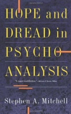 Hope and Dread in Psychoanalysis by Stephen A. Mitchell