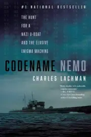 Codename Nemo: The Hunt for a Nazi U-Boat and The Elusive Enigma Machine by Char