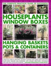 Complete Guide to Successful Houseplants, Window Boxes, Hanging Baskets, Pots and Containers