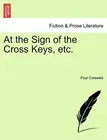 At the Sign of the Cross Keys, etc.. Creswick 9781241376116 Free Shipping<|