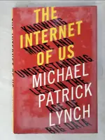 【書寶二手書T5／哲學_DSY】THE INTERNET OF US: KNOWING MORE AND UNDERSTANDING LESS IN THE AGE OF BIG DATA_LYNCH, MICHAEL PATRICK