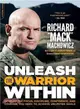 Unleash the Warrior Within ─ Develop the Focus, Discipline, Confidence, and Courage You Need to Achieve Unlimited Goals