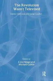 The Revolution Wasn't Televised: Sixties Television and Social Conflict by Lynn