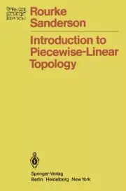 INTRODUCTION TO PIECEWISE-LINEAR TOPOLOGY (SPRINGER STUDY By Colin P. Rourke & B