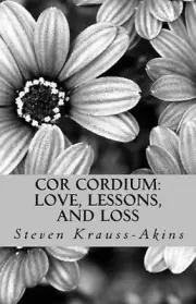 Cor Cordium: Love, Lessons, and Loss by Steven Krauss-Akins (English) Paperback