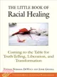 The Little Book of Racial Healing ― Coming to the Table for Truth-telling, Liberation, and Transformation
