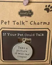 ☘☘Mud Pie If Tour Pet Could Talk "Take A Picture It will Last Longer"Charm NWT☘☘